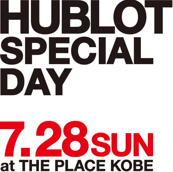 HUBLOT SPECIAL DAY 7.28 sun at THE PLACE KOBE