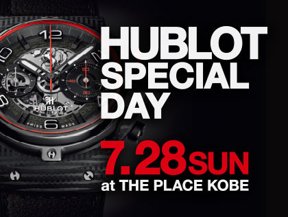 HUBLOT DAY 2019.7.28 sun at THE PLACE KOBE